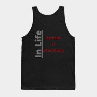 In Life Attitude is Everythin Tank Top